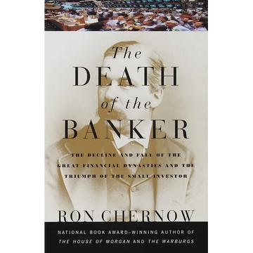 The Death of the Banker: The Decline and Fall of the Great Financial Dynasties and the Triumph of the Small Investor - Paperback