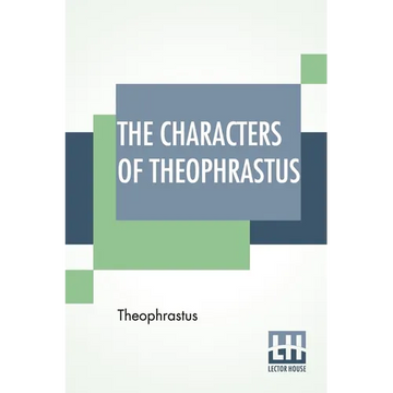 The Characters Of Theophrastus: A Translation, With Introduction By Charles E. Bennett And William A. Hammond - Paperback