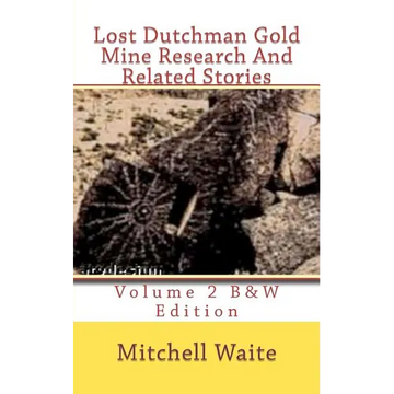 Lost Dutchman Gold Mine Research And Related Stories Volume 2 B&W edition: Black And White Edition - Paperback