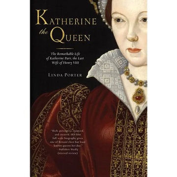 Katherine the Queen: The Remarkable Life of Katherine Parr, the Last Wife of Henry VIII - Paperback