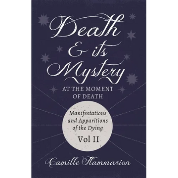 Death and its Mystery - At the Moment of Death - Manifestations and Apparitions of the Dying - Volume II: With Introductory Poems by Emily Dickinson & - Paperback