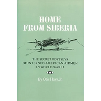 Home from Siberia: The Secret Odysseys of Interned American Airmen in World War II - Paperback