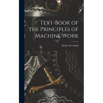 Text-book of the Principles of Machine Work - Hardcover