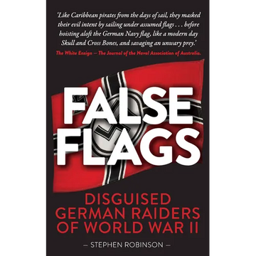 False Flags: Disguised German Raiders of World War II - Paperback