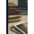 Rachel, a Play in Three Acts
