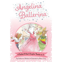 Angelina Ballerina 4 Ballet-Filled Chapter Books in 1!: Best Big Sister Ever!; Angelina Ballerina's Ballet Tour; Angelina Ballerina and the Dancing Pr - Hardcover