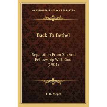 Back To Bethel: Separation From Sin And Fellowship With God (1901) - Paperback