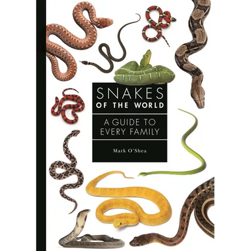 Snakes of the World: A Guide to Every Family - Hardcover