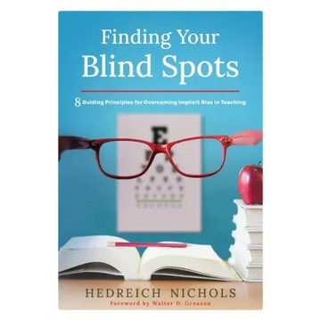 Finding Your Blind Spots: Eight Guiding Principles for Overcoming Implicit Bias in Teaching - Paperback