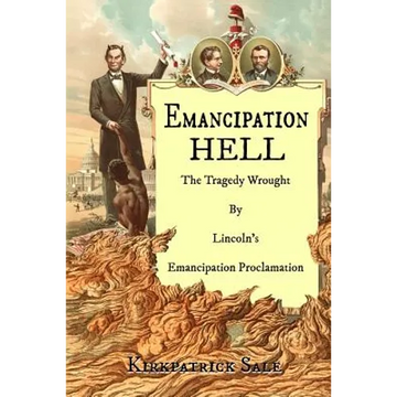 Emancipation Hell: The Tragedy Wrought by Lincoln's Emancipation Proclamation - Paperback