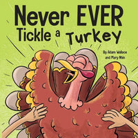 Never EVER Tickle a Turkey: A Funny Rhyming, Read Aloud Picture Book - Paperback