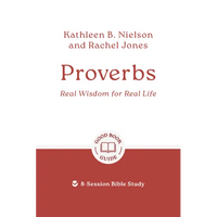 Proverbs: Real Wisdom for Real Life: 8-Session Bible Study - Paperback