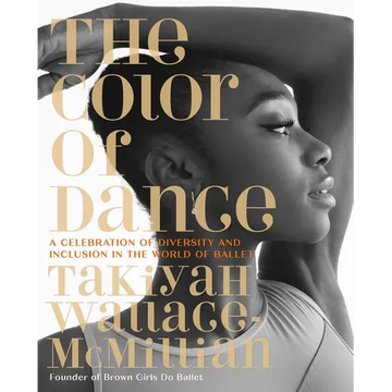 The Color of Dance: A Celebration of Diversity and Inclusion in the World of Ballet - Hardcover