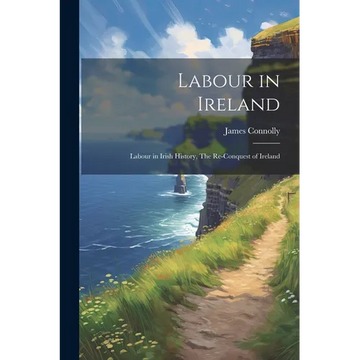 Labour in Ireland: Labour in Irish History, The Re-conquest of Ireland - Paperback