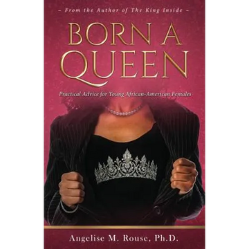 Born a Queen: Practical Advice for Young African-American Females - Paperback