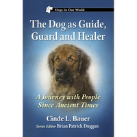 The Dog as Guide, Guard and Healer: A Journey with People Since Ancient Times - Paperback