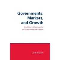 Governments, Markets, and Growth: Financial Systems and Politics of Industrial Change - Paperback