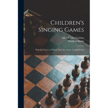 Children's Singing Games: With the Tunes to Which They Are Sung: 1st-2nd Series - Paperback