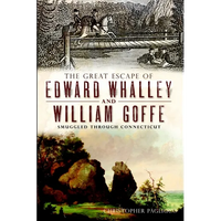 The Great Escape of Edward Whalley and William Goffe: Smuggled Through Connecticut - Paperback