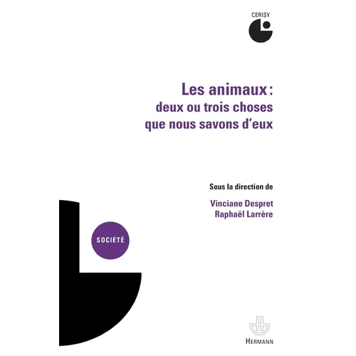 Les animaux. Deux ou trois choses que nous savons d'eux: Actes du colloque, Cerisy-la-Salle, juillet 2010