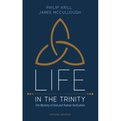 Life in the Trinity, 2nd Edition: The Mystery of God and Human Deification