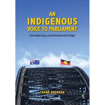 An Indigenous Voice to Parliament: Considering a Constitutional Bridge - Paperback