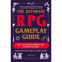 The Ultimate RPG Gameplay Guide: Role-Play the Best Campaign Ever--No Matter the Game! - Paperback