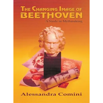 The Changing Image of Beethoven: A Study in Mythmaking - Hardcover