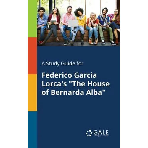 A Study Guide for Federico Garcia Lorca's "The House of Bernarda Alba"