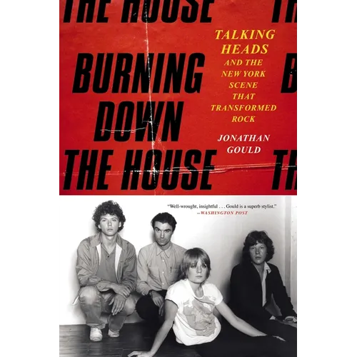 Burning Down the House: Talking Heads and the New York Scene That Transformed Rock
