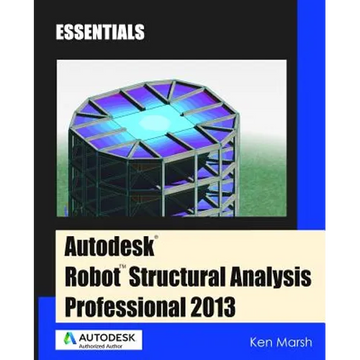 Autodesk Robot Structural Analysis Professional 2013: Essentials - Paperback