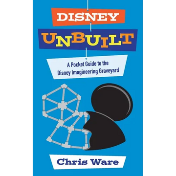Disney Unbuilt: A Pocket Guide to the Disney Imagineering Graveyard - Paperback