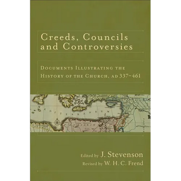 Creeds, Councils and Controversies: Documents Illustrating the History of the Church, AD 337-461 - Paperback