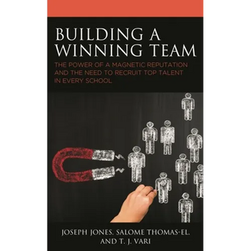 Building a Winning Team: The Power of a Magnetic Reputation and the Need to Recruit Top Talent in Every School - Paperback