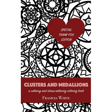 Clusters and Medallions: A Calming and Stress-Relieving Coloring Book (SPECIAL THANK YOU EDITION) - Paperback