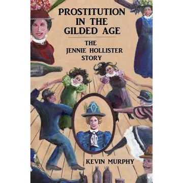 Prostitution In The Gilded Age: The Jennie Hollister Story - Paperback