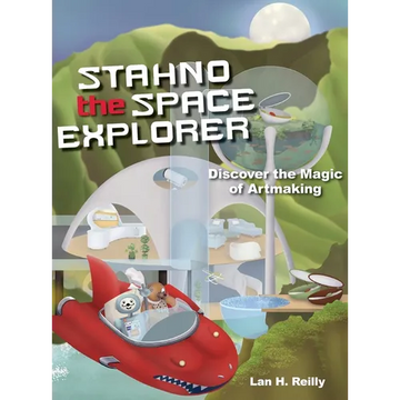 Stahno the Space Explorer: Discover The Magic of Artmaking - Hardcover