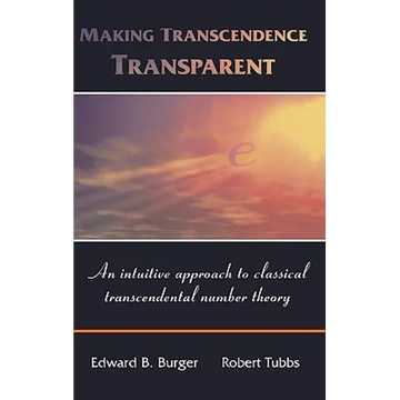 Making Transcendence Transparent: An Intuitive Approach to Classical Transcendental Number Theory - Hardcover