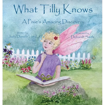 What Tilly Knows: A Pixie's Amazing Discovery: A Pixie's - Hardcover