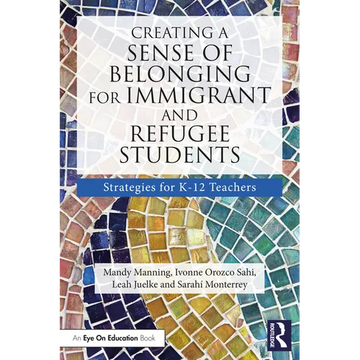 Creating a Sense of Belonging for Immigrant and Refugee Students: Strategies for K-12 Educators - Paperback