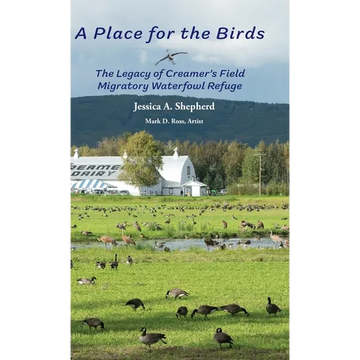 A Place for the Birds: The Legacy of Creamer's Field Migratory Waterfowl Refuge - Hardcover