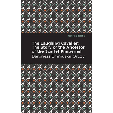 The Laughing Cavalier: The Story of the Ancestor of the Scarlet Pimpernel - Paperback