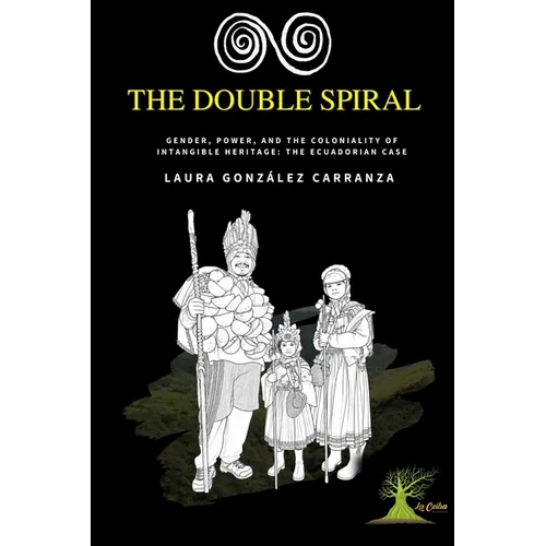 The Double Spiral.: Gender, Power, and the Coloniality of Intangible Heritage: The Ecuadorian Case