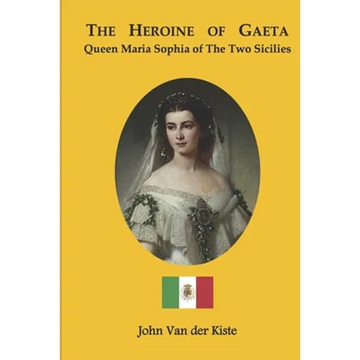 The heroine of Gaeta: Queen Maria Sophia of the Two Sicilies - Paperback