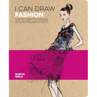 I Can Draw Fashion: Step-By-Step Techniques, Styling Tips and Effects - Paperback