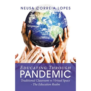 Educating Through Pandemic: Traditional Classroom Vs Virtual Space - the Education Realm - Paperback