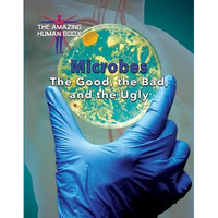 Microbes: The Good, the Bad, and the Ugly - Library Binding