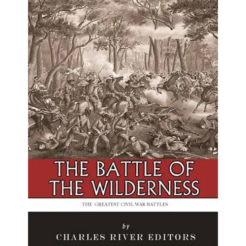 The Greatest Civil War Battles: The Battle of the Wilderness