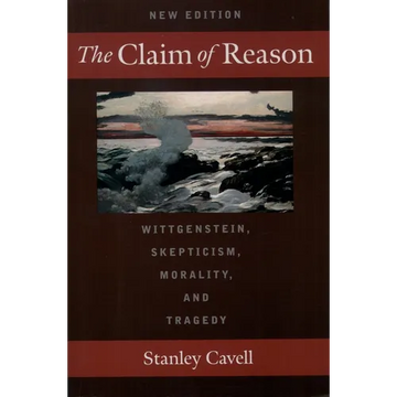 The Claim of Reason: Wittgenstein, Skepticism, Morality, and Tragedy - Paperback