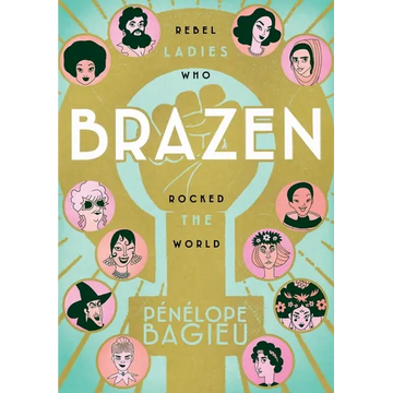 Brazen: Rebel Ladies Who Rocked the World - Paperback